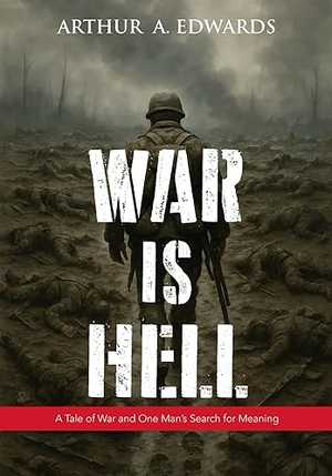 War Is Hell: A Tale of War And One's Man's Search for Meaning