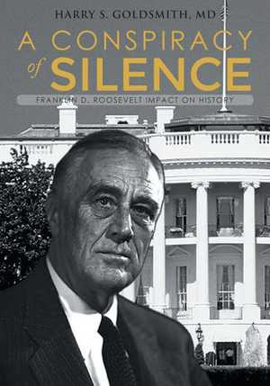 A Conspiracy of Silence: Franklin D. Roosevelt Impact on History