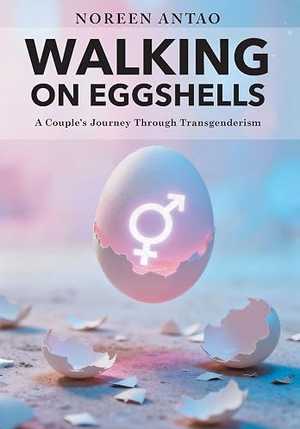 Walking on Eggshells: A Couple's Journey Through Transgenderism